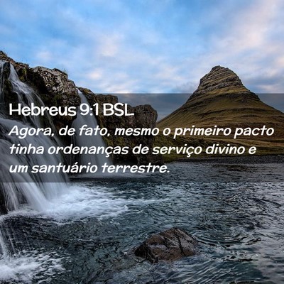 Picture 02 - Hebreus 9:1 BSL - Agora, de fato, mesmo o primeiro pacto tinha - Bible Verse Picture