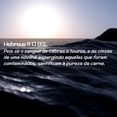 Picture 02 - Hebreus 9:13 BSL - Pois se o sangue de cabras e touros, e as cinzas - Bible Verse Picture