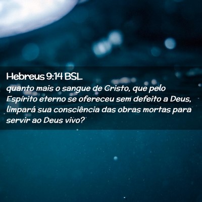 Picture 02 - Hebreus 9:14 BSL - quanto mais o sangue de Cristo, que pelo - Bible Verse Picture