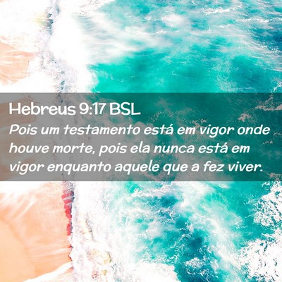 Picture 02 - Hebreus 9:17 BSL - Pois um testamento está em vigor onde houve - Bible Verse Picture