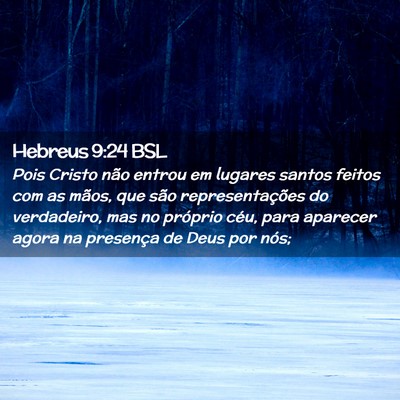 Picture 02 - Hebreus 9:24 BSL - Pois Cristo não entrou em lugares santos feitos - Bible Verse Picture