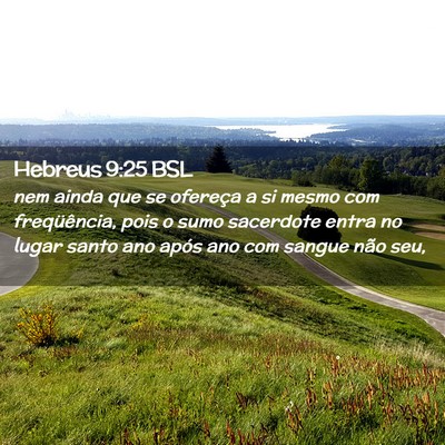 Picture 02 - Hebreus 9:25 BSL - nem ainda que se ofereça a si mesmo com - Bible Verse Picture