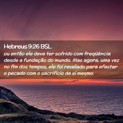 Picture 02 - Hebreus 9:26 BSL - ou então ele deve ter sofrido com freqüência - Bible Verse Picture