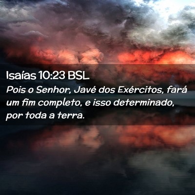 Picture 02 - Isaías 10:23 BSL - Pois o Senhor, Javé dos Exércitos, fará um fim - Bible Verse Picture