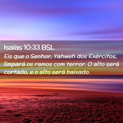 Picture 02 - Isaías 10:33 BSL - Eis que o Senhor, Yahweh dos Exércitos, limpará - Bible Verse Picture