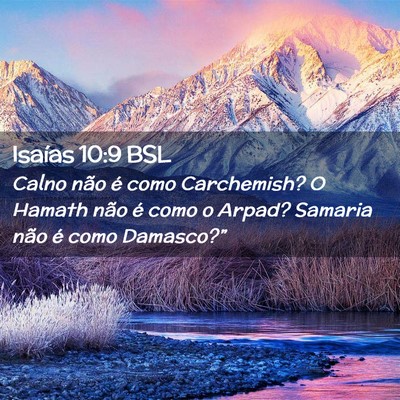 Picture 02 - Isaías 10:9 BSL - Calno não é como Carchemish? O Hamath não é - Bible Verse Picture