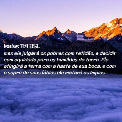Picture 02 - Isaías 11:4 BSL - mas ele julgará os pobres com retidão, e - Bible Verse Picture