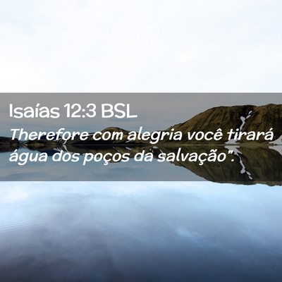 Picture 02 - Isaías 12:3 BSL - Therefore com alegria você tirará água dos - Bible Verse Picture