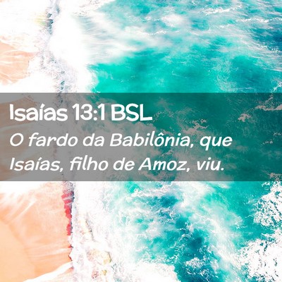 Picture 02 - Isaías 13:1 BSL - O fardo da Babilônia, que Isaías, filho de - Bible Verse Picture