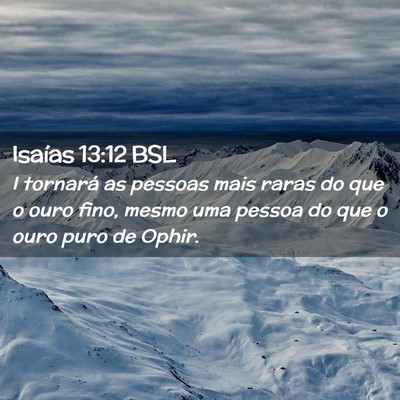 Picture 02 - Isaías 13:12 BSL - I tornará as pessoas mais raras do que o ouro - Bible Verse Picture