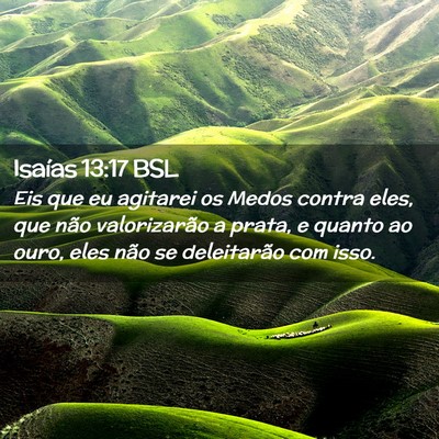Picture 02 - Isaías 13:17 BSL - Eis que eu agitarei os Medos contra eles, que - Bible Verse Picture