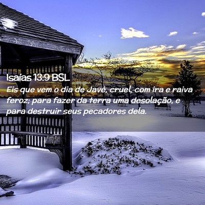 Picture 02 - Isaías 13:9 BSL - Eis que vem o dia de Javé, cruel, com ira e - Bible Verse Picture