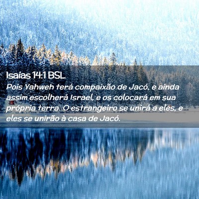 Picture 02 - Isaías 14:1 BSL - Pois Yahweh terá compaixão de Jacó, e ainda - Bible Verse Picture