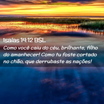 Picture 02 - Isaías 14:12 BSL - Como você caiu do céu, brilhante, filho do - Bible Verse Picture