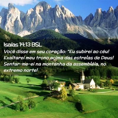 Picture 02 - Isaías 14:13 BSL - Você disse em seu coração: “Eu subirei ao - Bible Verse Picture