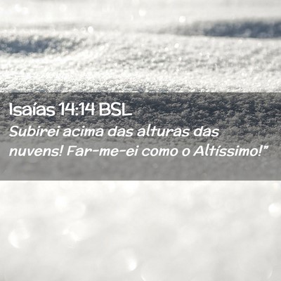 Picture 02 - Isaías 14:14 BSL - Subirei acima das alturas das nuvens! Far-me-ei - Bible Verse Picture