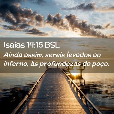 Picture 02 - Isaías 14:15 BSL - Ainda assim, sereis levados ao inferno, às - Bible Verse Picture