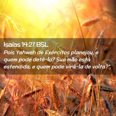 Picture 02 - Isaías 14:27 BSL - Pois Yahweh de Exércitos planejou, e quem pode - Bible Verse Picture