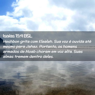 Picture 02 - Isaías 15:4 BSL - Heshbon grita com Elealeh. Sua voz é ouvida até - Bible Verse Picture