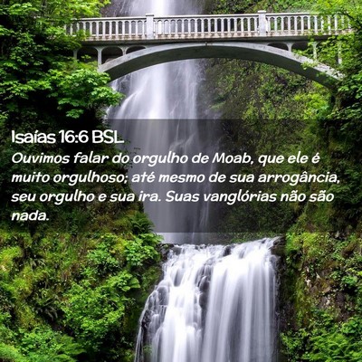 Picture 02 - Isaías 16:6 BSL - Ouvimos falar do orgulho de Moab, que ele é - Bible Verse Picture