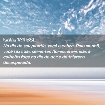 Picture 02 - Isaías 17:11 BSL - No dia de seu plantio, você a cobre. Pela - Bible Verse Picture