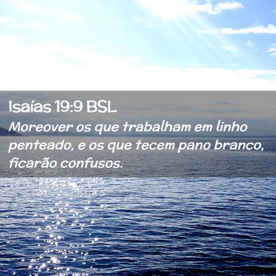 Picture 02 - Isaías 19:9 BSL - Moreover os que trabalham em linho penteado, e os - Bible Verse Picture