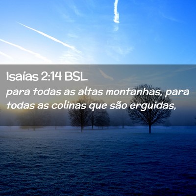Picture 02 - Isaías 2:14 BSL - para todas as altas montanhas, para todas as - Bible Verse Picture