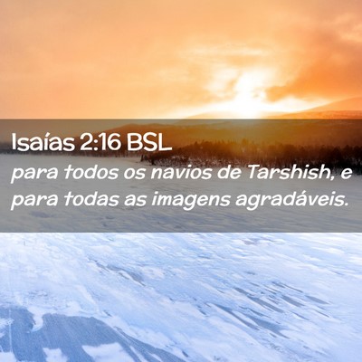 Picture 02 - Isaías 2:16 BSL - para todos os navios de Tarshish, e para todas as - Bible Verse Picture