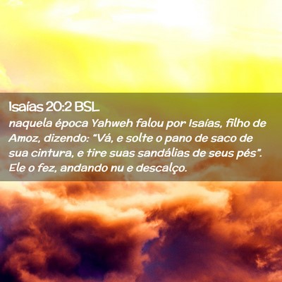 Picture 02 - Isaías 20:2 BSL - naquela época Yahweh falou por Isaías, filho de - Bible Verse Picture