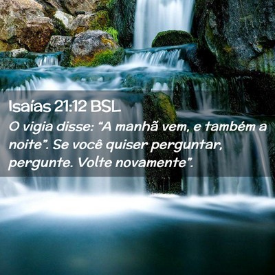 Picture 02 - Isaías 21:12 BSL - O vigia disse: “A manhã vem, e também a - Bible Verse Picture