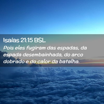 Picture 02 - Isaías 21:15 BSL - Pois eles fugiram das espadas, da espada - Bible Verse Picture