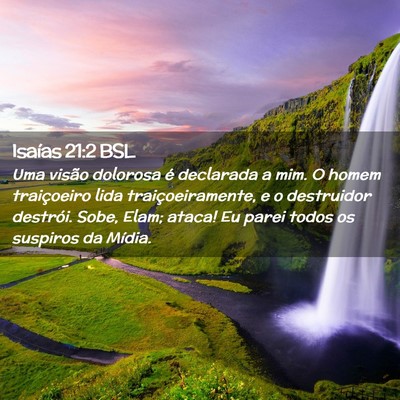 Picture 02 - Isaías 21:2 BSL - Uma visão dolorosa é declarada a mim. O homem - Bible Verse Picture