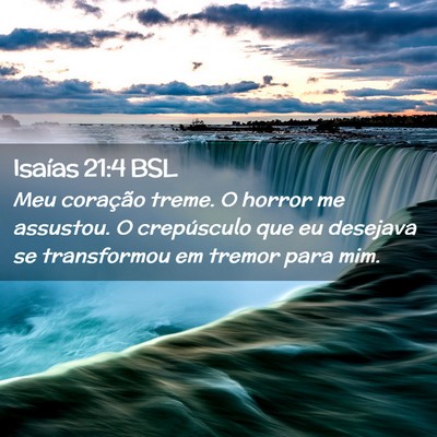 Picture 02 - Isaías 21:4 BSL - Meu coração treme. O horror me assustou. O - Bible Verse Picture