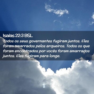 Picture 02 - Isaías 22:3 BSL - Todos os seus governantes fugiram juntos. Eles - Bible Verse Picture