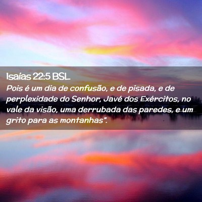 Picture 02 - Isaías 22:5 BSL - Pois é um dia de confusão, e de pisada, e de - Bible Verse Picture