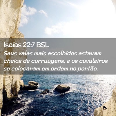 Picture 02 - Isaías 22:7 BSL - Seus vales mais escolhidos estavam cheios de - Bible Verse Picture