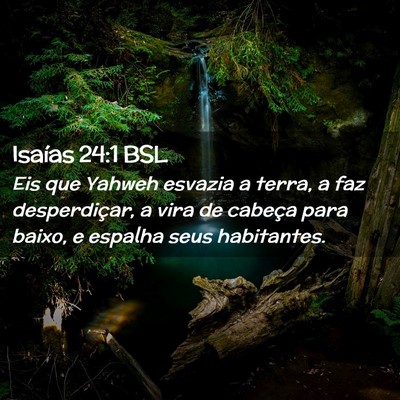 Picture 02 - Isaías 24:1 BSL - Eis que Yahweh esvazia a terra, a faz - Bible Verse Picture