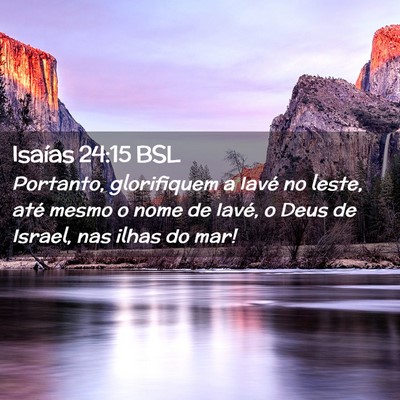 Picture 02 - Isaías 24:15 BSL - Portanto, glorifiquem a Iavé no leste, até - Bible Verse Picture