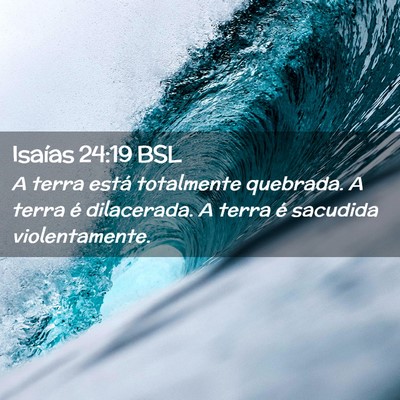 Picture 02 - Isaías 24:19 BSL - A terra está totalmente quebrada. A terra é - Bible Verse Picture
