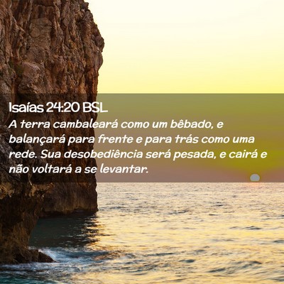 Picture 02 - Isaías 24:20 BSL - A terra cambaleará como um bêbado, e - Bible Verse Picture