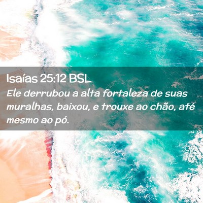 Picture 02 - Isaías 25:12 BSL - Ele derrubou a alta fortaleza de suas muralhas, - Bible Verse Picture