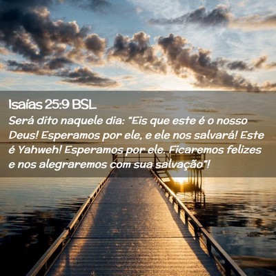 Picture 02 - Isaías 25:9 BSL - Será dito naquele dia: “Eis que este é o - Bible Verse Picture