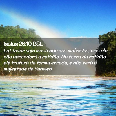 Picture 02 - Isaías 26:10 BSL - Let favor seja mostrado aos malvados, mas ele - Bible Verse Picture