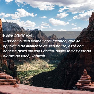 Picture 02 - Isaías 26:17 BSL - Just como uma mulher com criança, que se - Bible Verse Picture