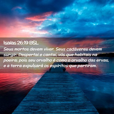 Picture 02 - Isaías 26:19 BSL - Seus mortos devem viver. Seus cadáveres devem - Bible Verse Picture