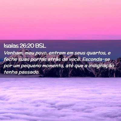 Picture 02 - Isaías 26:20 BSL - Venham, meu povo, entrem em seus quartos, e feche - Bible Verse Picture