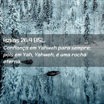 Picture 02 - Isaías 26:4 BSL - Confiança em Yahweh para sempre; pois em Yah, - Bible Verse Picture