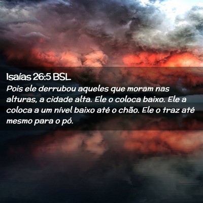 Picture 02 - Isaías 26:5 BSL - Pois ele derrubou aqueles que moram nas alturas, - Bible Verse Picture