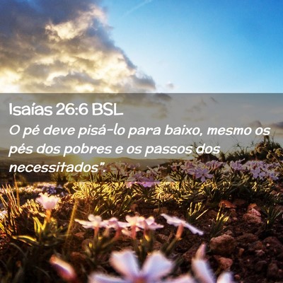 Picture 02 - Isaías 26:6 BSL - O pé deve pisá-lo para baixo, mesmo os pés dos - Bible Verse Picture