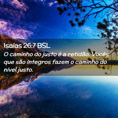 Picture 02 - Isaías 26:7 BSL - O caminho do justo é a retidão. Vocês que são - Bible Verse Picture
